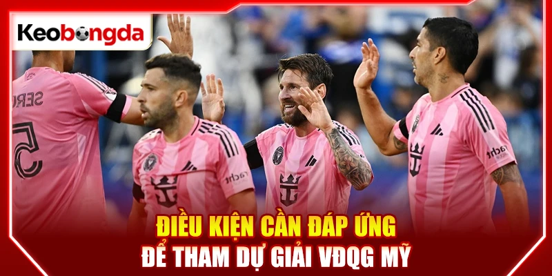 Điều kiện cần đáp ứng để tham dự giải VĐQG Mỹ