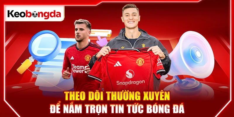 Theo dõi thường xuyên để nắm trọn tin tức bóng đá