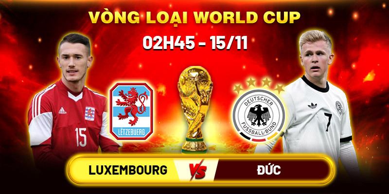 Soi kèo Luxembourg vs Đức, 2h45 ngày 15/11 - Vòng loại World Cup